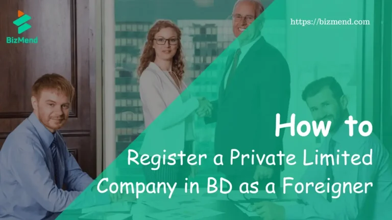 How to Register a Private Limited Company in BD as a Foreigner
