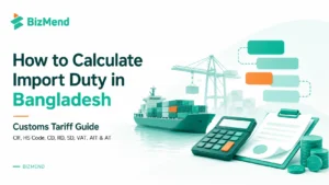 How to calculate import duty in Bangladesh with customs tariff, cargo ship, calculator, documents and duty components