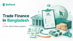 Trade finance in Bangladesh with LC, AD bank, EDF, bills and financing options